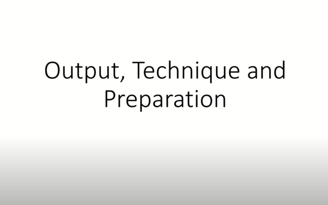 Output, Technique and Preparation Part 2